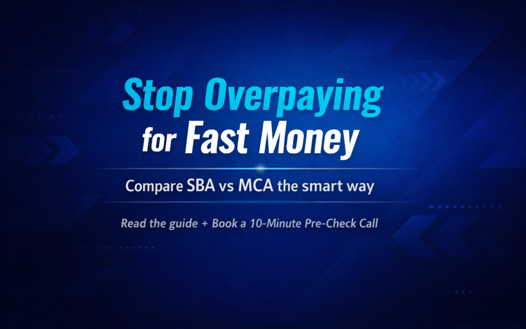 Stop Overpaying for Fast Money: When SBA Beats MCA (and When It Doesn’t)